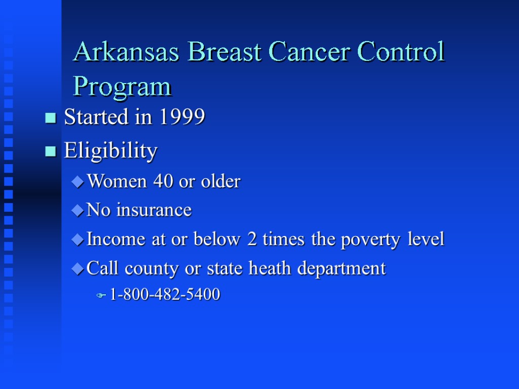 Arkansas Breast Cancer Control Program Started in 1999 Eligibility Women 40 or older No